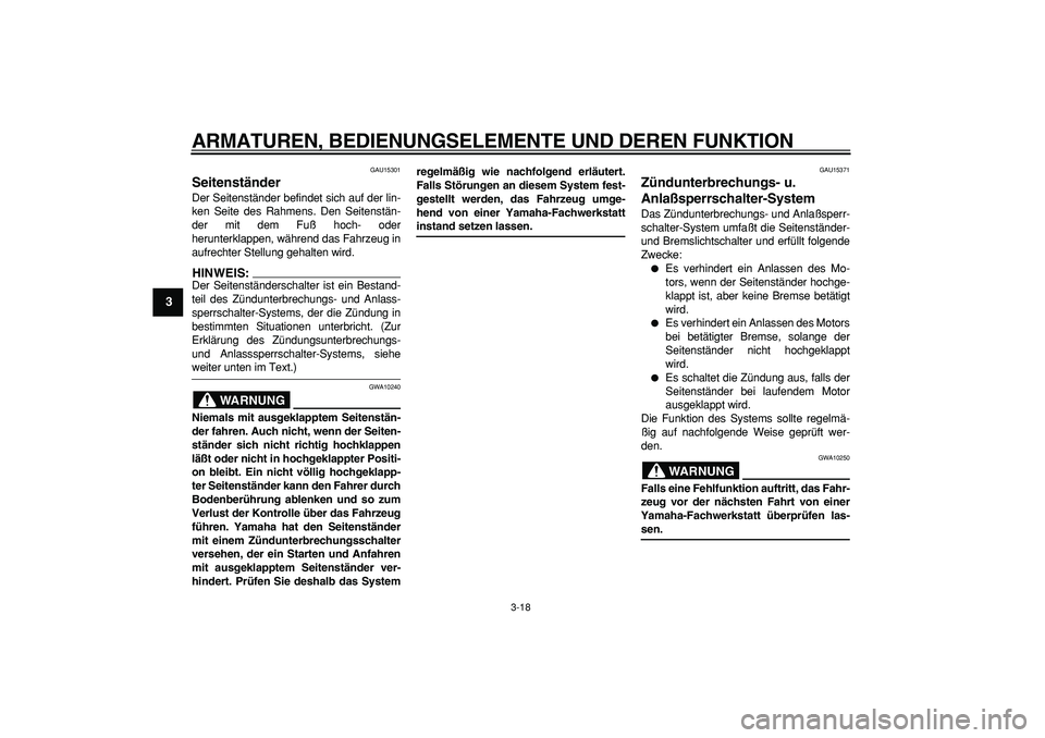 YAMAHA TMAX 2006 Betriebsanleitungen (in German)
ARMATUREN, BEDIENUNGSELEMENTE UND DEREN FUNKTION
3-18
1
2
3
4
5
6
7
8
9
GAU15301
Seitenständer
Der Seitenständer befindet sich auf der lin-
ken Seite des Rahmens. Den Seitenstän-
der mit d YAMAHA TMAX 2006 Betriebsanleitungen (in German)
ARMATUREN, BEDIENUNGSELEMENTE UND DEREN FUNKTION
3-18
1
2
3
4
5
6
7
8
9
GAU15301
Seitenständer
Der Seitenständer befindet sich auf der lin-
ken Seite des Rahmens. Den Seitenstän-
der mit d