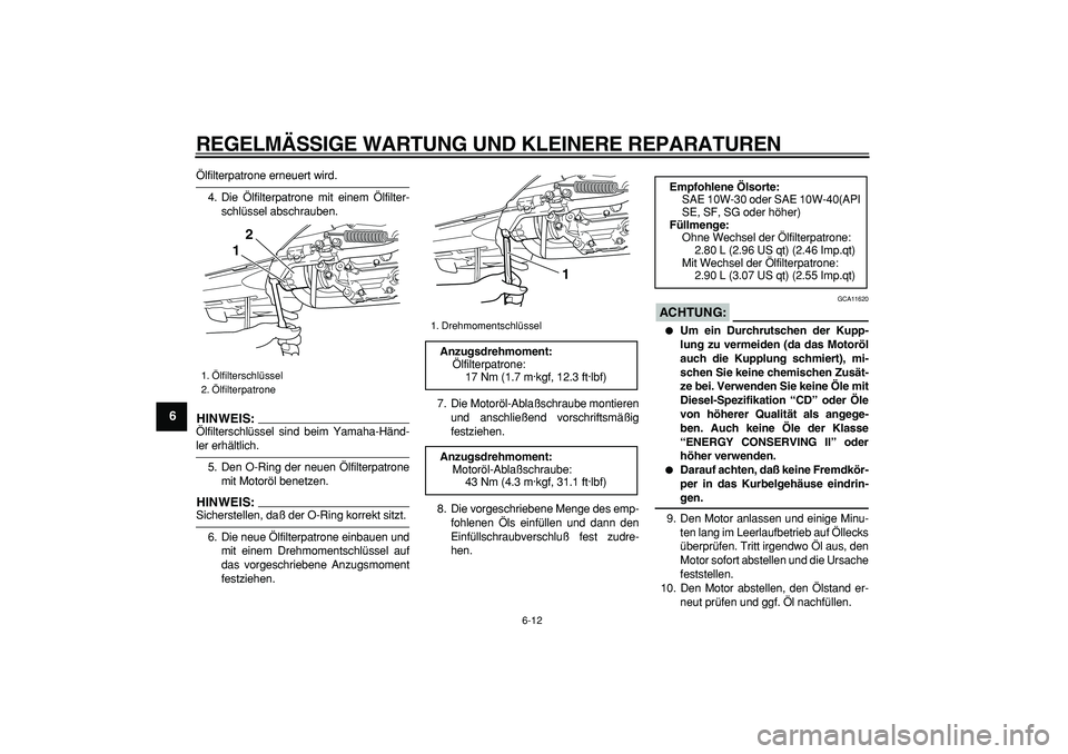 YAMAHA TMAX 2006 Betriebsanleitungen (in German)
REGELMÄSSIGE WARTUNG UND KLEINERE REPARATUREN
6-12
1
2
3
4
5
6
7
8
9
Ölfilterpatrone erneuert wird.
4. Die Ölfilterpatrone mit einem Ölfilter-
schlüssel abschrauben.
HINWEIS:
Ölfiltersch YAMAHA TMAX 2006 Betriebsanleitungen (in German)
REGELMÄSSIGE WARTUNG UND KLEINERE REPARATUREN
6-12
1
2
3
4
5
6
7
8
9
Ölfilterpatrone erneuert wird.
4. Die Ölfilterpatrone mit einem Ölfilter-
schlüssel abschrauben.
HINWEIS:
Ölfiltersch