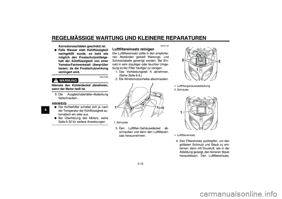 YAMAHA TMAX 2006 Betriebsanleitungen (in German)
REGELMÄSSIGE WARTUNG UND KLEINERE REPARATUREN
6-16
1
2
3
4
5
6
7
8
9
Korrosionsschäden geschützt ist.
Falls Wasser statt Kühlflüssigkeit
nachgefüllt wurde, so bald wie
möglich den Fro YAMAHA TMAX 2006 Betriebsanleitungen (in German)
REGELMÄSSIGE WARTUNG UND KLEINERE REPARATUREN
6-16
1
2
3
4
5
6
7
8
9
Korrosionsschäden geschützt ist.
Falls Wasser statt Kühlflüssigkeit
nachgefüllt wurde, so bald wie
möglich den Fro