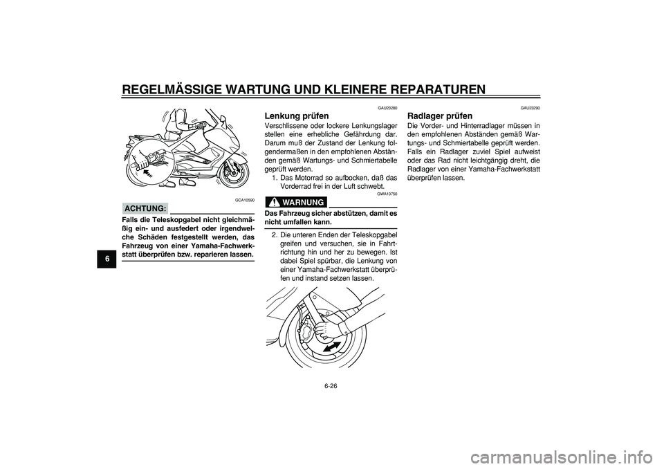 YAMAHA TMAX 2006 Betriebsanleitungen (in German)
REGELMÄSSIGE WARTUNG UND KLEINERE REPARATUREN
6-26
1
2
3
4
5
6
7
8
9
ACHTUNG:
GCA10590
Falls die Teleskopgabel nicht gleichmä-
ßig ein- und ausfedert oder irgendwel-
che Schäden festgestel YAMAHA TMAX 2006 Betriebsanleitungen (in German)
REGELMÄSSIGE WARTUNG UND KLEINERE REPARATUREN
6-26
1
2
3
4
5
6
7
8
9
ACHTUNG:
GCA10590
Falls die Teleskopgabel nicht gleichmä-
ßig ein- und ausfedert oder irgendwel-
che Schäden festgestel