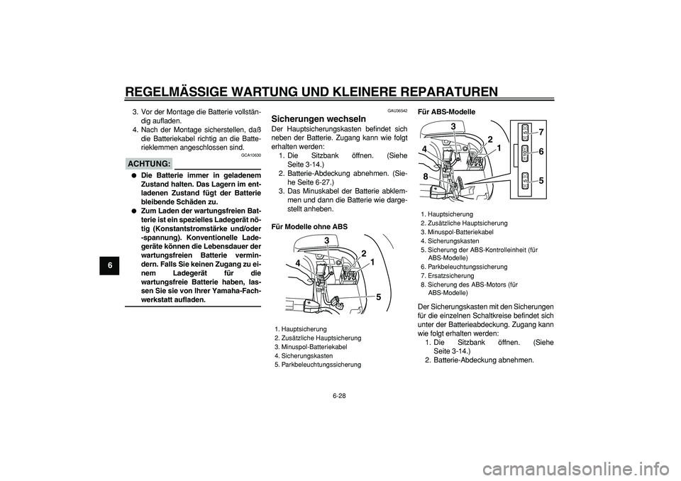 YAMAHA TMAX 2006 Betriebsanleitungen (in German)
REGELMÄSSIGE WARTUNG UND KLEINERE REPARATUREN
6-28
1
2
3
4
5
6
7
8
9
3. Vor der Montage die Batterie vollstän-
dig aufladen.
4. Nach der Montage sicherstellen, daß
die Batteriekabel richtig a YAMAHA TMAX 2006 Betriebsanleitungen (in German)
REGELMÄSSIGE WARTUNG UND KLEINERE REPARATUREN
6-28
1
2
3
4
5
6
7
8
9
3. Vor der Montage die Batterie vollstän-
dig aufladen.
4. Nach der Montage sicherstellen, daß
die Batteriekabel richtig a