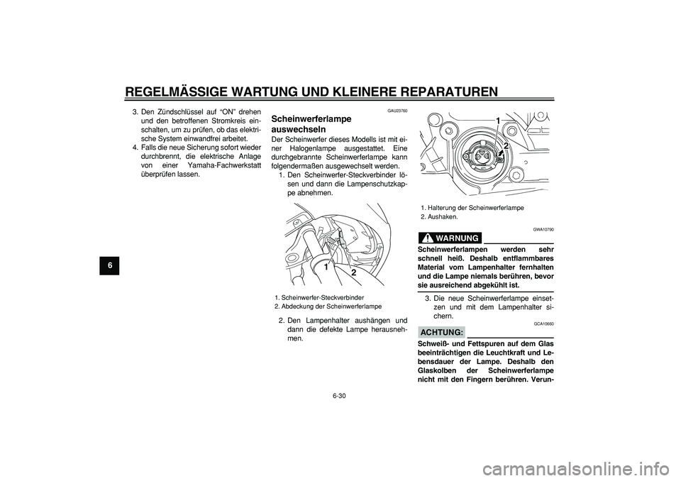 YAMAHA TMAX 2006 Betriebsanleitungen (in German)
REGELMÄSSIGE WARTUNG UND KLEINERE REPARATUREN
6-30
1
2
3
4
5
6
7
8
9
3. Den Zündschlüssel auf “ON” drehen
und den betroffenen Stromkreis ein-
schalten, um zu prüfen, ob das elektri-
sche YAMAHA TMAX 2006 Betriebsanleitungen (in German)
REGELMÄSSIGE WARTUNG UND KLEINERE REPARATUREN
6-30
1
2
3
4
5
6
7
8
9
3. Den Zündschlüssel auf “ON” drehen
und den betroffenen Stromkreis ein-
schalten, um zu prüfen, ob das elektri-
sche