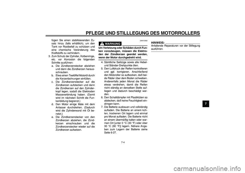 YAMAHA TMAX 2006 Betriebsanleitungen (in German)
PFLEGE UND STILLLEGUNG DES MOTORROLLERS
7-4
2
3
4
5
6
78
9
fügen Sie einen stabilisierenden Zu-
satz hinzu (falls erhältlich), um den
Tank vor Rostbefall zu schützen und
eine chemische Verän YAMAHA TMAX 2006 Betriebsanleitungen (in German)
PFLEGE UND STILLLEGUNG DES MOTORROLLERS
7-4
2
3
4
5
6
78
9
fügen Sie einen stabilisierenden Zu-
satz hinzu (falls erhältlich), um den
Tank vor Rostbefall zu schützen und
eine chemische Verän