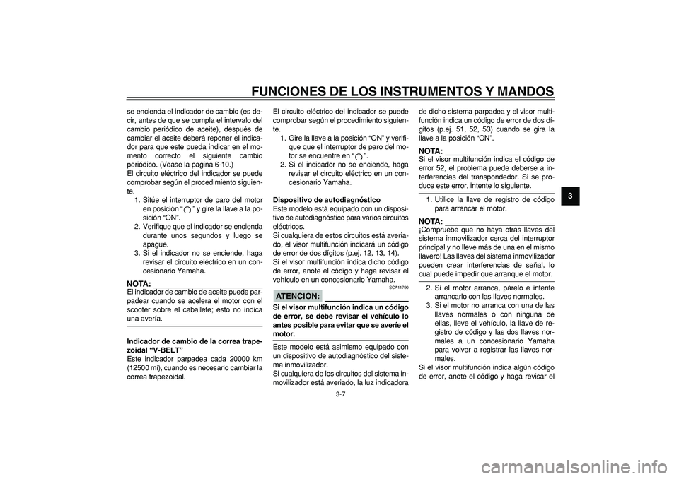 YAMAHA TMAX 2006 Manuale de Empleo (in Spanish)
FUNCIONES DE LOS INSTRUMENTOS Y MANDOS
3-7
2
34
5
6
7
8
9
se encienda el indicador de cambio (es de-
cir, antes de que se cumpla el intervalo del
cambio periódico de aceite), después de
cambia YAMAHA TMAX 2006 Manuale de Empleo (in Spanish)
FUNCIONES DE LOS INSTRUMENTOS Y MANDOS
3-7
2
34
5
6
7
8
9
se encienda el indicador de cambio (es de-
cir, antes de que se cumpla el intervalo del
cambio periódico de aceite), después de
cambia