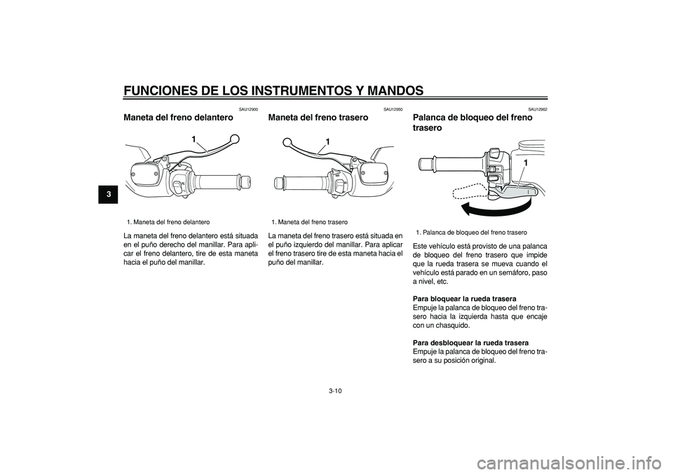 YAMAHA TMAX 2006 Manuale de Empleo (in Spanish)
FUNCIONES DE LOS INSTRUMENTOS Y MANDOS
3-10
1
2
3
4
5
6
7
8
9
SAU12900
Maneta del freno delantero
La maneta del freno delantero está situada
en el puño derecho del manillar. Para apli-
car YAMAHA TMAX 2006 Manuale de Empleo (in Spanish)
FUNCIONES DE LOS INSTRUMENTOS Y MANDOS
3-10
1
2
3
4
5
6
7
8
9
SAU12900
Maneta del freno delantero
La maneta del freno delantero está situada
en el puño derecho del manillar. Para apli-
car