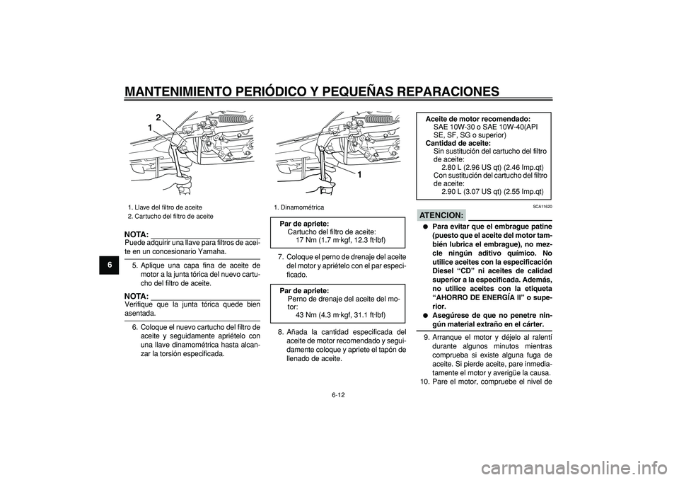 YAMAHA TMAX 2006 Manuale de Empleo (in Spanish)
MANTENIMIENTO PERIÓDICO Y PEQUEÑAS REPARACIONES
6-12
1
2
3
4
5
6
7
8
9
NOTA:
Puede adquirir una llave para filtros de acei-
te en un concesionario Yamaha.
5. Aplique una capa fina de aceite d YAMAHA TMAX 2006 Manuale de Empleo (in Spanish)
MANTENIMIENTO PERIÓDICO Y PEQUEÑAS REPARACIONES
6-12
1
2
3
4
5
6
7
8
9
NOTA:
Puede adquirir una llave para filtros de acei-
te en un concesionario Yamaha.
5. Aplique una capa fina de aceite d