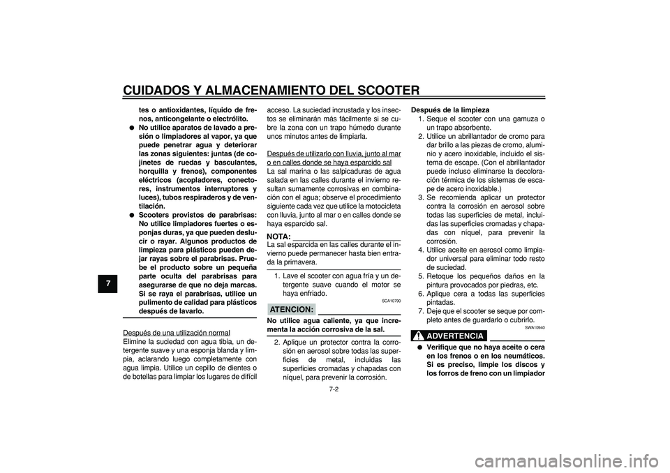 YAMAHA TMAX 2006 Manuale de Empleo (in Spanish)
CUIDADOS Y ALMACENAMIENTO DEL SCOOTER
7-2
1
2
3
4
5
6
7
8
9
tes o antioxidantes, líquido de fre-
nos, anticongelante o electrólito.
No utilice aparatos de lavado a pre-
sión o limpiadores YAMAHA TMAX 2006 Manuale de Empleo (in Spanish)
CUIDADOS Y ALMACENAMIENTO DEL SCOOTER
7-2
1
2
3
4
5
6
7
8
9
tes o antioxidantes, líquido de fre-
nos, anticongelante o electrólito.
No utilice aparatos de lavado a pre-
sión o limpiadores