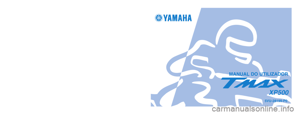 YAMAHA TMAX 2004  Manual de utilização (in Portuguese) 5VU-28199-P0
XP500
IMPRESSO EM PAPEL RECICLADO
YAMAHA MOTOR CO., LTD.
PRINTED IN JAPAN
2004.3–0.1×1 !
(P)
MANUAL DO UTILIZADOR
5VU-9-P0_hyoushi  2/26/04 9:33 AM  Page 1 