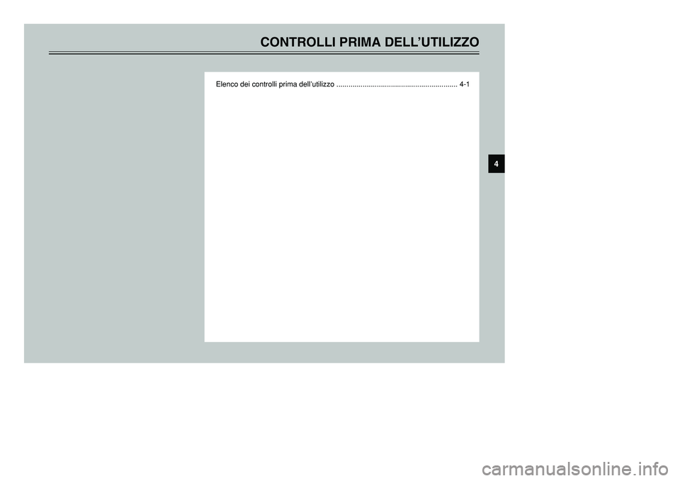 YAMAHA TMAX 2002  Manuale duso (in Italian) CONTROLLI PRIMA DELL’UTILIZZO
Elenco dei controlli prima dell’utilizzo ............................................................ 4-1
4
 5GJ-9-H1(Italian)  9/4/01 1:33 PM  Page 33 