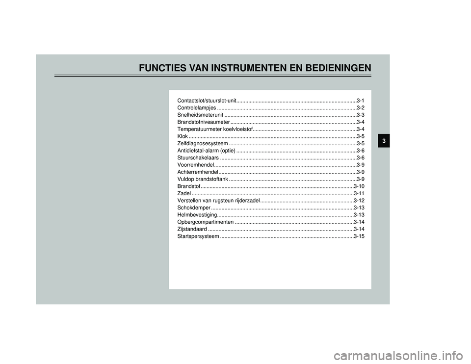 YAMAHA TMAX 2002  Instructieboekje (in Dutch) FUNCTIES VAN INSTRUMENTEN EN BEDIENINGEN
Contactslot/stuurslot-unit.................................................................................3-1
Controlelampjes ................................