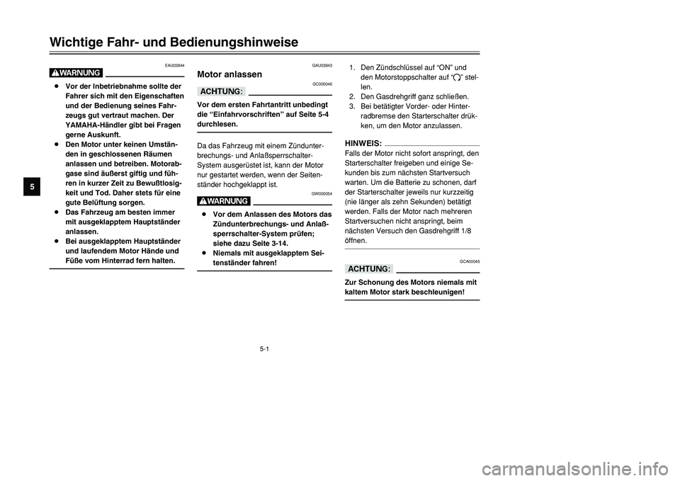 YAMAHA TMAX 2001 Betriebsanleitungen (in German) 5-1
EAU03844
W8Vor der Inbetriebnahme sollte der
Fahrer sich mit den Eigenschaften
und der Bedienung seines Fahr-
zeugs gut vertraut machen. Der
YAMAHA-Händler gibt bei Fragen
gerne Auskunft.
8Den Mo YAMAHA TMAX 2001 Betriebsanleitungen (in German) 5-1
EAU03844
W8Vor der Inbetriebnahme sollte der
Fahrer sich mit den Eigenschaften
und der Bedienung seines Fahr-
zeugs gut vertraut machen. Der
YAMAHA-Händler gibt bei Fragen
gerne Auskunft.
8Den Mo