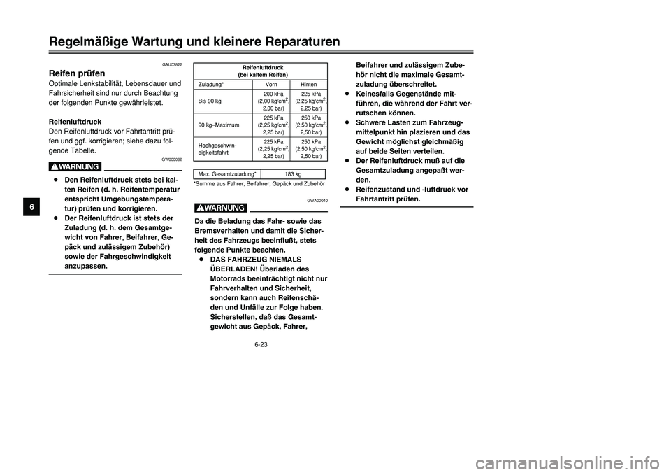 YAMAHA TMAX 2001 Betriebsanleitungen (in German) 6-23
Regelmäßige Wartung und kleinere Reparaturen
1
2
3
4
56
7
8
9
GAU03822
Reifen prüfenOptimale Lenkstabilität, Lebensdauer und
Fahrsicherheit sind nur durch Beachtung
der folgenden Punkte gewä YAMAHA TMAX 2001 Betriebsanleitungen (in German) 6-23
Regelmäßige Wartung und kleinere Reparaturen
1
2
3
4
56
7
8
9
GAU03822
Reifen prüfenOptimale Lenkstabilität, Lebensdauer und
Fahrsicherheit sind nur durch Beachtung
der folgenden Punkte gewä