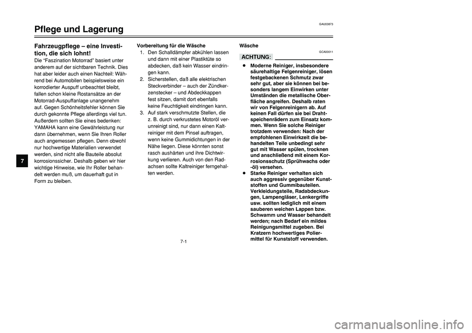 YAMAHA TMAX 2001 Betriebsanleitungen (in German) 7-1
Fahrzeugpflege – eine Investi-
tion, die sich lohnt!Die “Faszination Motorrad” basiert unter
anderem auf der sichtbaren Technik. Dies
hat aber leider auch einen Nachteil: Wäh-
rend bei Auto YAMAHA TMAX 2001 Betriebsanleitungen (in German) 7-1
Fahrzeugpflege – eine Investi-
tion, die sich lohnt!Die “Faszination Motorrad” basiert unter
anderem auf der sichtbaren Technik. Dies
hat aber leider auch einen Nachteil: Wäh-
rend bei Auto
