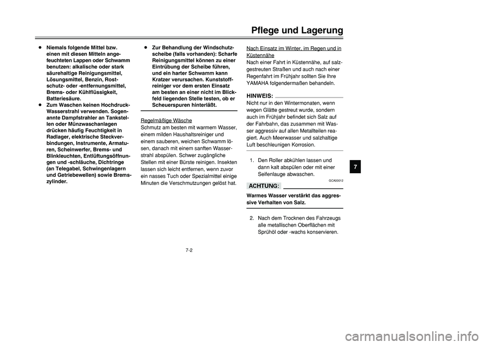YAMAHA TMAX 2001 Betriebsanleitungen (in German) 7-2
Pflege und Lagerung
1
2
3
4
5
67
8
9
8Niemals folgende Mittel bzw.
einen mit diesen Mitteln ange-
feuchteten Lappen oder Schwamm
benutzen: alkalische oder stark
säurehaltige Reinigungsmittel,
L YAMAHA TMAX 2001 Betriebsanleitungen (in German) 7-2
Pflege und Lagerung
1
2
3
4
5
67
8
9
8Niemals folgende Mittel bzw.
einen mit diesen Mitteln ange-
feuchteten Lappen oder Schwamm
benutzen: alkalische oder stark
säurehaltige Reinigungsmittel,
L