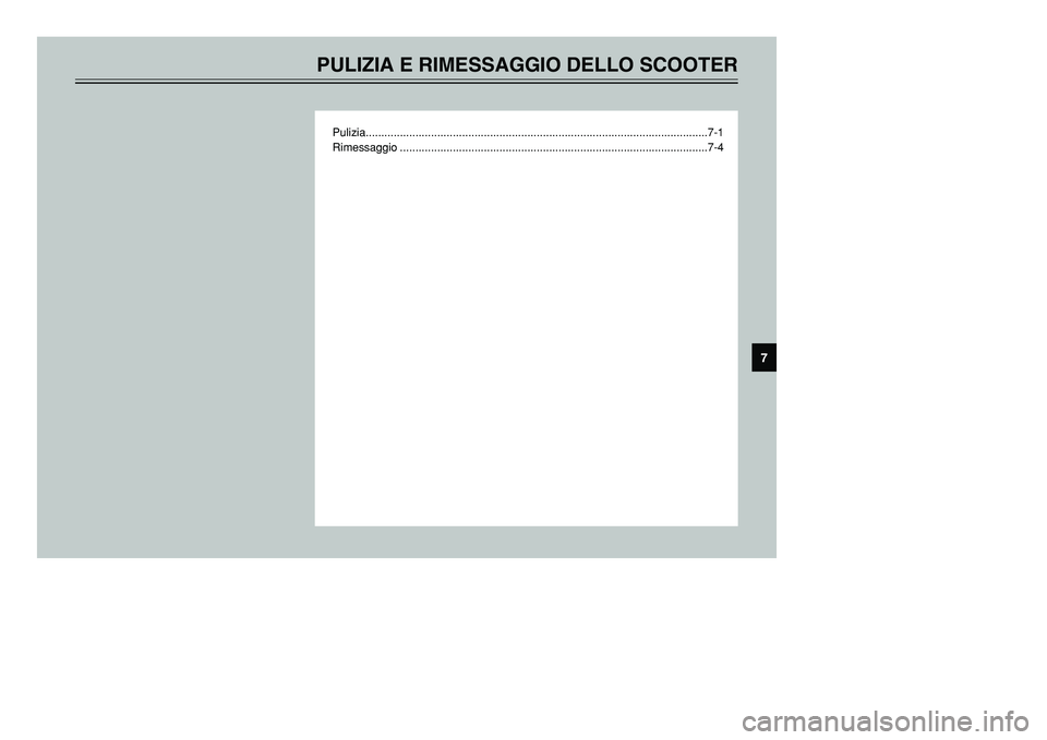 YAMAHA TMAX 2001  Manuale duso (in Italian) PULIZIA E RIMESSAGGIO DELLO SCOOTER
Pulizia..............................................................................................................7-1
Rimessaggio ...............................