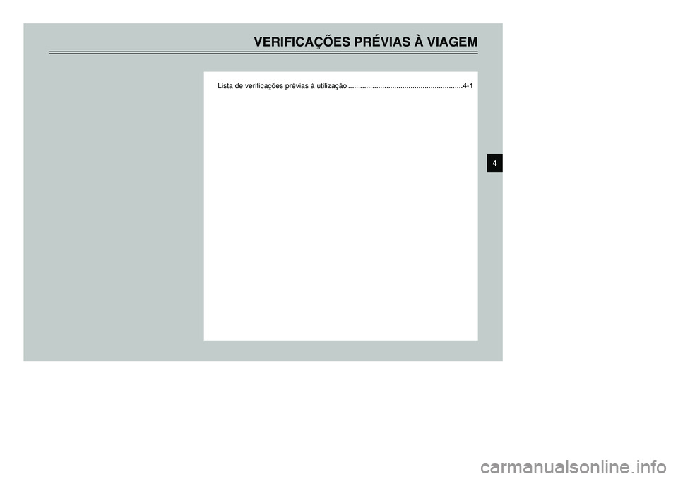 YAMAHA TMAX 2001  Manual de utilização (in Portuguese) VERIFICAÇÕES PRÉVIAS À VIAGEM
Lista de verificações prévias á utilização .........................................................4-1
4
5GJ-9-PV  5/26/01 11:14 AM  Page 31 