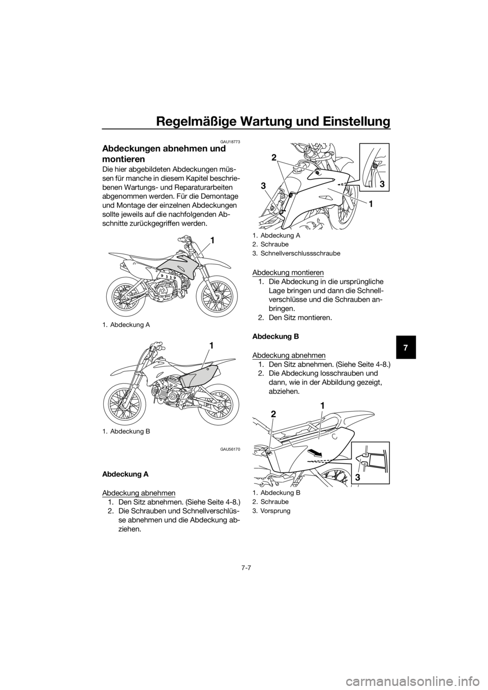 YAMAHA TT-R110E 2019  Betriebsanleitungen (in German) Regelmäßi ge Wartun g un d Einstellun g
7-7
7
GAU18773
Abdeckun gen ab nehmen und  
montieren
Die hier abgebildeten Abdeckungen müs-
sen für manche in diesem Kapitel beschrie-
benen Wartungs- und 
