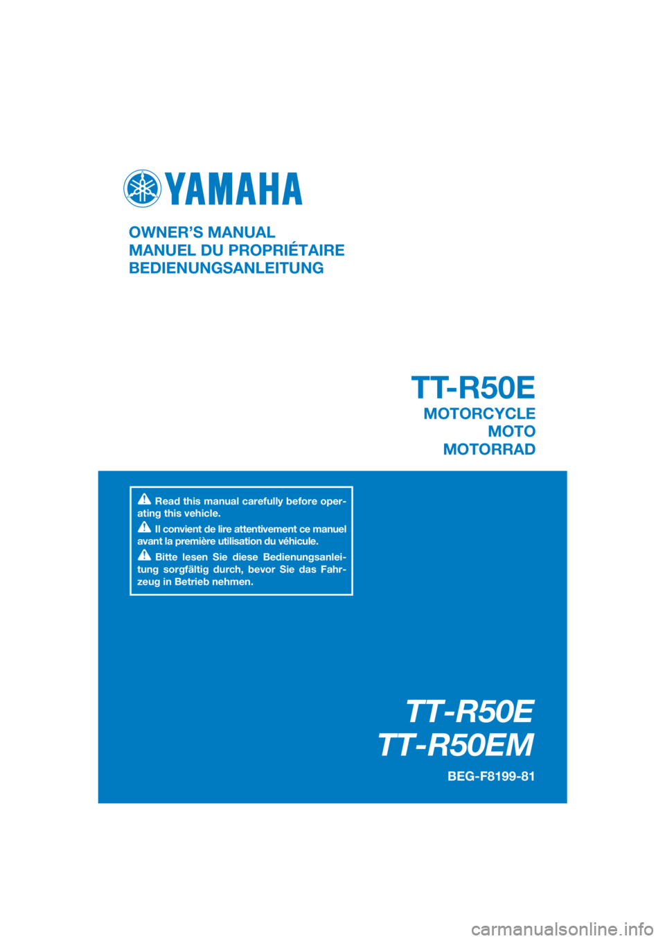YAMAHA TT-R50E 2021  Betriebsanleitungen (in German) DIC183
TT-R50E
TT-R50EM
BEG-F8199-81
OWNER’S MANUAL
MANUEL DU PROPRIÉTAIRE
BEDIENUNGSANLEITUNG
Read this manual carefully before oper-
ating this vehicle.
Il convient de lire attentivement ce manue