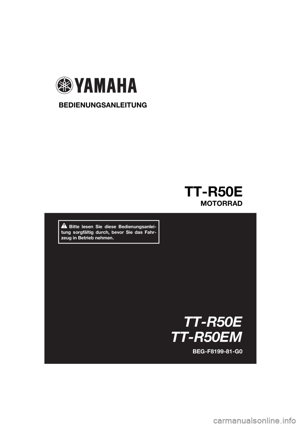 YAMAHA TT-R50E 2021  Betriebsanleitungen (in German) Bitte lesen Sie diese Bedienungsanlei-
tung sorgfältig durch, bevor Sie das Fahr-
zeug in Betrieb nehmen.
BEDIENUNG SANLEITUNG 
TT-R50E
MOTORRAD
TT-R50E
TT-R50EM
BEG-F8199-81-G0
UBEG81G0.book  Page 1