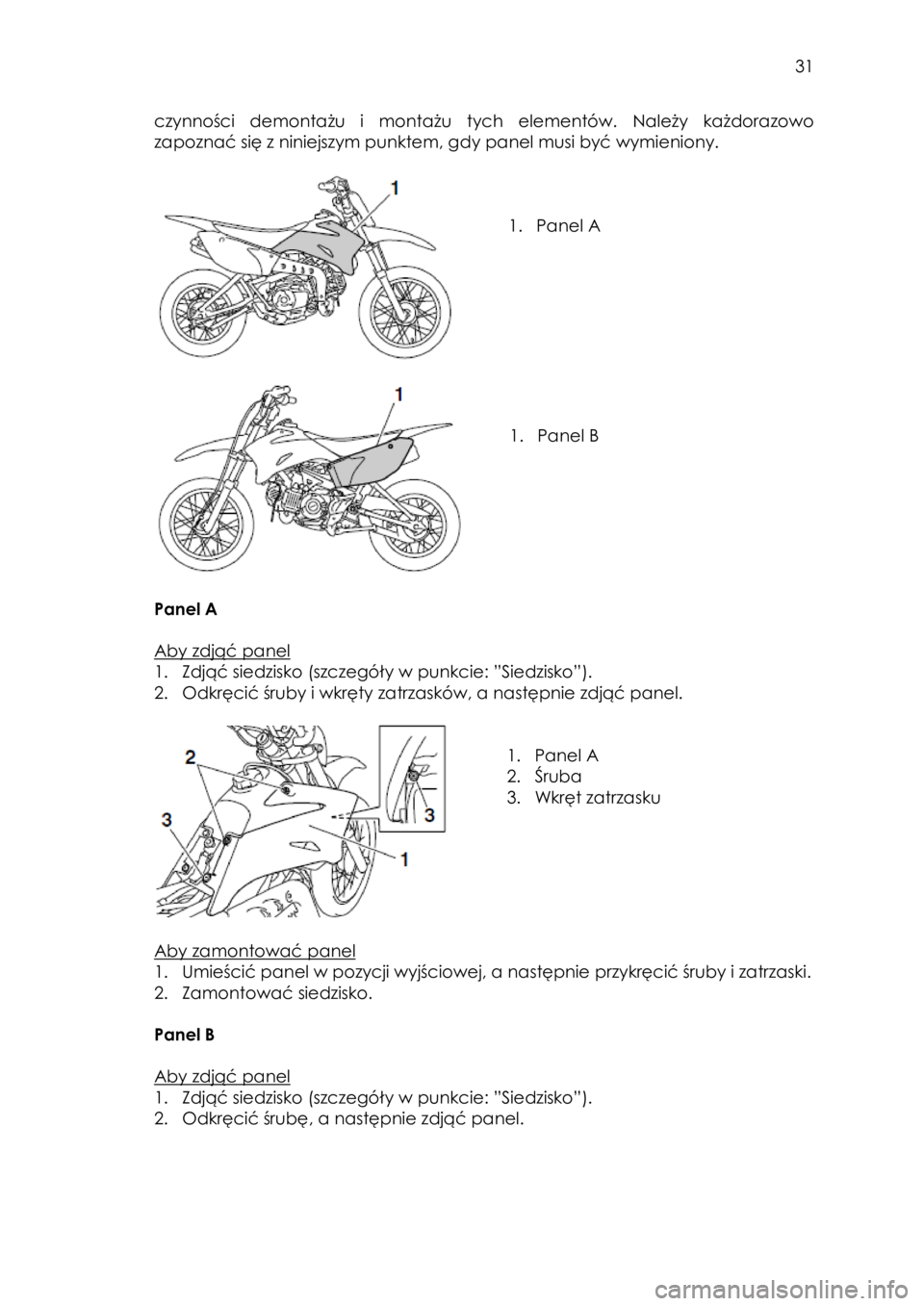 YAMAHA TTR110 2015  Instrukcja obsługi (in Polish)  
   
31 
 
czynności  demontażu  i  montażu  tych  elementów. Należy każdorazowo 
zapoznać się z niniejszym punktem, gdy panel musi być wymieniony. 
 
 
 
 
1. Panel A 
 
 
 
 
 
 
 
1. Pane