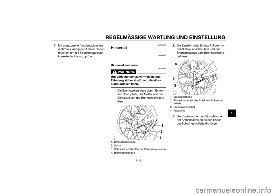 YAMAHA TTR110 2014  Betriebsanleitungen (in German) REGELMÄSSIGE WARTUNG UND EIN STELLUNG
7-32
7
7. Mit angezogener Vorderradbremse 
mehrmals kräftig den Lenker nieder-
drücken, um die Teleskopgabel auf 
korrekte Funktion zu prüfen.
GAU25081
Hinter
