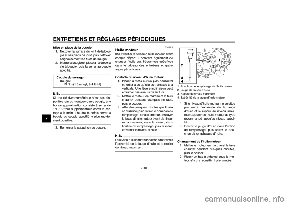 YAMAHA TTR110 2014  Notices Demploi (in French) ENTRETIENS ET RÉGLAGES PÉRIODIQUES
7-10
7
Mise en place de la bougie
1. Nettoyer la surface du joint de la bou- gie et ses plans de joint, puis nettoyer
soigneusement les filets de bougie.
2. Mettre
