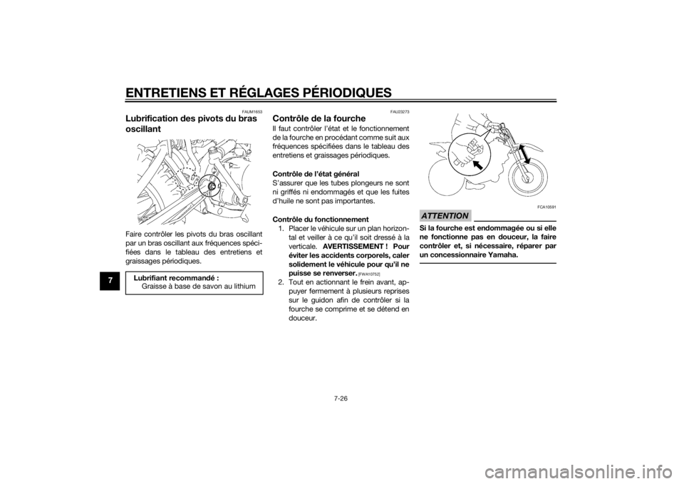 YAMAHA TTR110 2014  Notices Demploi (in French) ENTRETIENS ET RÉGLAGES PÉRIODIQUES
7-26
7
FAUM1653
Lubrification des pivots  du bras 
oscillantFaire contrôler les pivots du bras oscillant
par un bras oscillant aux fréquences spéci-
fiées dans