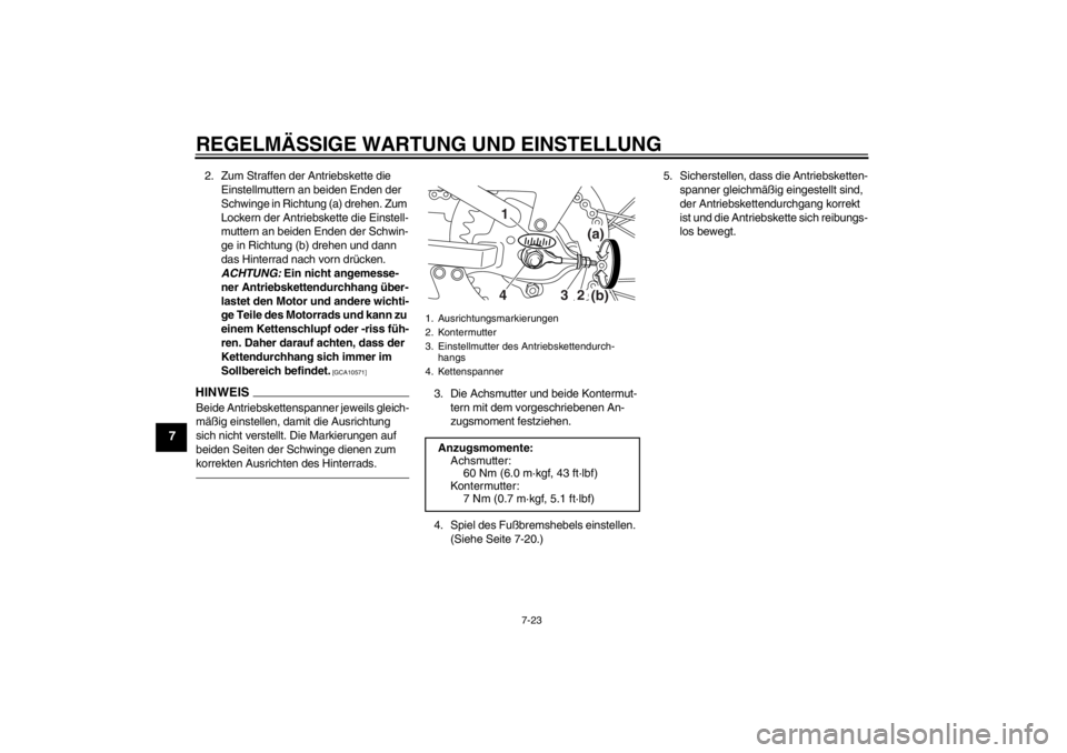 YAMAHA TTR110 2013 Betriebsanleitungen (in German) REGELMÄSSIGE WARTUNG UND EINSTELLUNG
7-23
7
2. Zum Straffen der Antriebskette die Einstellmuttern an beiden Enden der
Schwinge in Richtung (a) drehen. Zum
Lockern der Antriebskette die Einstell-
mu YAMAHA TTR110 2013 Betriebsanleitungen (in German) REGELMÄSSIGE WARTUNG UND EINSTELLUNG
7-23
7
2. Zum Straffen der Antriebskette die Einstellmuttern an beiden Enden der
Schwinge in Richtung (a) drehen. Zum
Lockern der Antriebskette die Einstell-
mu
