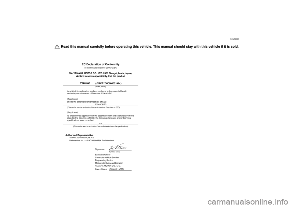 YAMAHA TTR110 2012  Owners Manual EAU46234
Read this manual carefully before operating this vehicle. This manual should stay with this vehicle if it is sold.
EC Declaration of Conformityconforming to Directive 2006/42/EC
We, YAMAHA MO