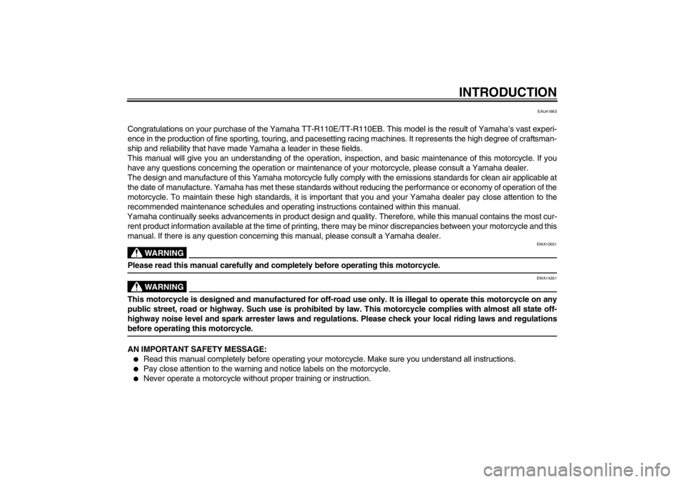 YAMAHA TTR110 2012  Owners Manual INTRODUCTION
EAU41663
Congratulations on your purchase of the Yamaha TT-R110E/TT-R110EB. This model is the result of Yamaha’s vast experi-
ence in the production of fine sporting, touring, and paces