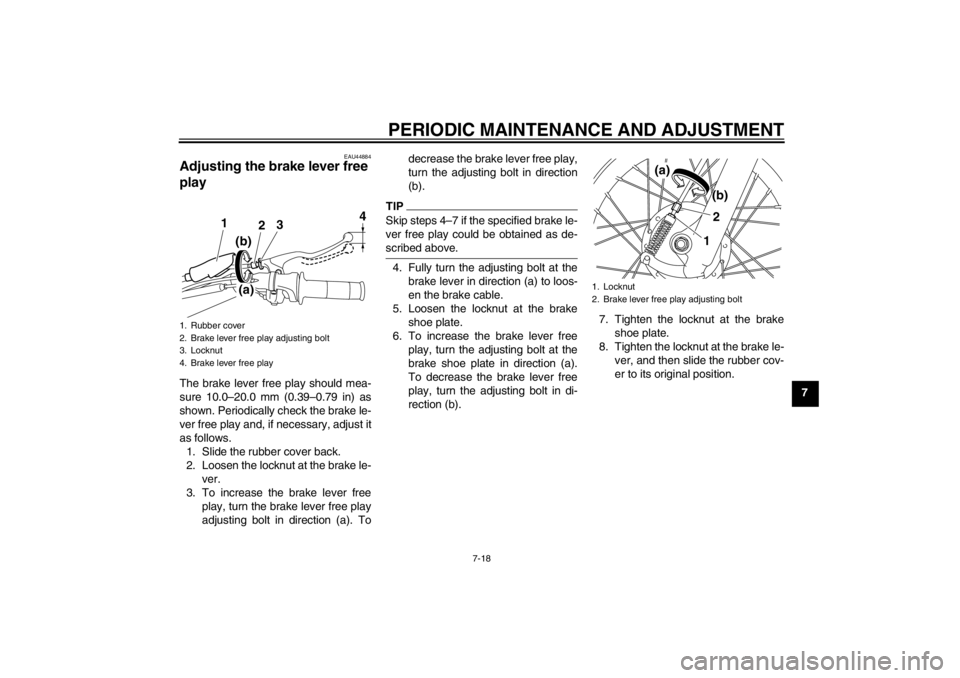 YAMAHA TTR110 2012 Owners Manual PERIODIC MAINTENANCE AND ADJUSTMENT
7-18
7
EAU44884
Adjusting the brake lever free
play The brake lever free play should mea-
sure 10.0–20.0 mm (0.39 –0.79 in) as
shown. Periodically check the br YAMAHA TTR110 2012 Owners Manual PERIODIC MAINTENANCE AND ADJUSTMENT
7-18
7
EAU44884
Adjusting the brake lever free
play The brake lever free play should mea-
sure 10.0–20.0 mm (0.39 –0.79 in) as
shown. Periodically check the br