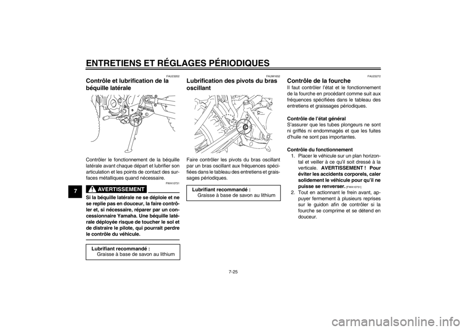 YAMAHA TTR110 2012  Notices Demploi (in French) ENTRETIENS ET RÉGLAGES P ÉRIODIQUES
7-25
7
FAU23202
Contr ôle et lubrification de la 
b équille lat érale Contr ôler le fonctionnement de la b équille
lat érale avant chaque d épart et lubrif