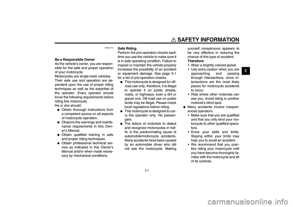 YAMAHA TTR110 2010 Owners Manual 2-1
2
SAFETY INFORMATION
EAU41214
Be a Responsible Owner
As the vehicle’s owner, you are respon-
sible for the safe and proper operation
of your motorcycle.
Motorcycles are single-track vehicles.
Th YAMAHA TTR110 2010 Owners Manual 2-1
2
SAFETY INFORMATION
EAU41214
Be a Responsible Owner
As the vehicle’s owner, you are respon-
sible for the safe and proper operation
of your motorcycle.
Motorcycles are single-track vehicles.
Th