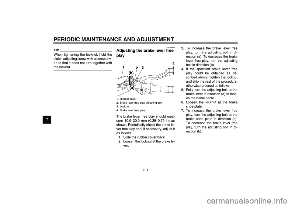 YAMAHA TTR110 2010 Owners Manual PERIODIC MAINTENANCE AND ADJUSTMENT
7-18
7
TIPWhen tightening the locknut, hold the
clutch adjusting screw with a screwdriv-
er so that it does not turn together with
the locknut.
EAU44882
Adjusting t YAMAHA TTR110 2010 Owners Manual PERIODIC MAINTENANCE AND ADJUSTMENT
7-18
7
TIPWhen tightening the locknut, hold the
clutch adjusting screw with a screwdriv-
er so that it does not turn together with
the locknut.
EAU44882
Adjusting t