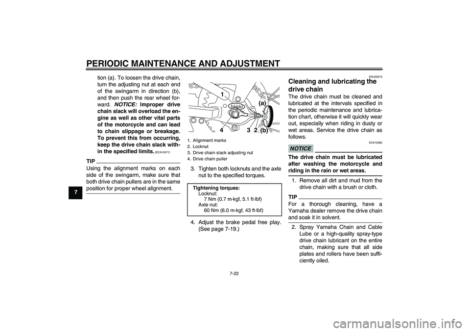 YAMAHA TTR110 2010 Owners Manual PERIODIC MAINTENANCE AND ADJUSTMENT
7-22
7tion (a). To loosen the drive chain,
turn the adjusting nut at each end
of the swingarm in direction (b),
and then push the rear wheel for-
ward. NOTICE: Impr YAMAHA TTR110 2010 Owners Manual PERIODIC MAINTENANCE AND ADJUSTMENT
7-22
7tion (a). To loosen the drive chain,
turn the adjusting nut at each end
of the swingarm in direction (b),
and then push the rear wheel for-
ward. NOTICE: Impr