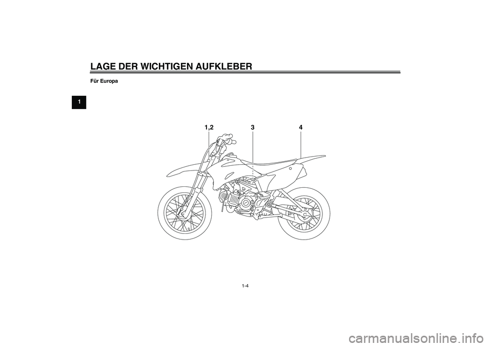 YAMAHA TTR110 2010  Betriebsanleitungen (in German) LAGE DER WICHTIGEN AUFKLEBER
1-4
1
Für Europa
4 1,2
3
U5B682G0.book  Page 4  Tuesday, June 9, 2009  2:07 PM 