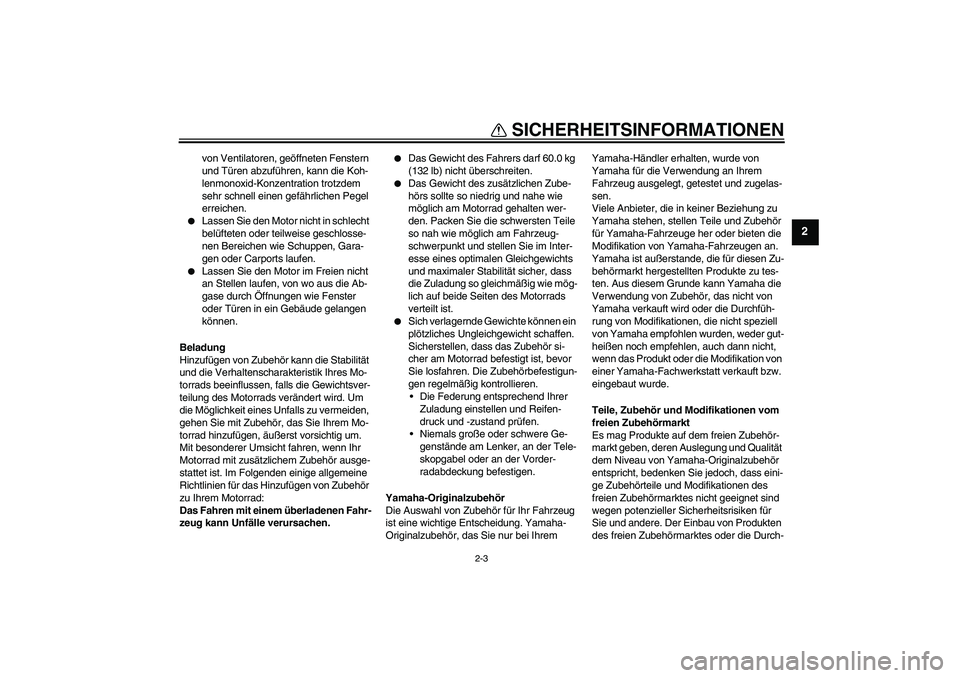 YAMAHA TTR110 2010 Betriebsanleitungen (in German) SICHERHEITSINFORMATIONEN
2-3
2
von Ventilatoren, geöffneten Fenstern
und Türen abzuführen, kann die Koh-
lenmonoxid-Konzentration trotzdem
sehr schnell einen gefährlichen Pegel
erreichen.
Las YAMAHA TTR110 2010 Betriebsanleitungen (in German) SICHERHEITSINFORMATIONEN
2-3
2
von Ventilatoren, geöffneten Fenstern
und Türen abzuführen, kann die Koh-
lenmonoxid-Konzentration trotzdem
sehr schnell einen gefährlichen Pegel
erreichen.
Las