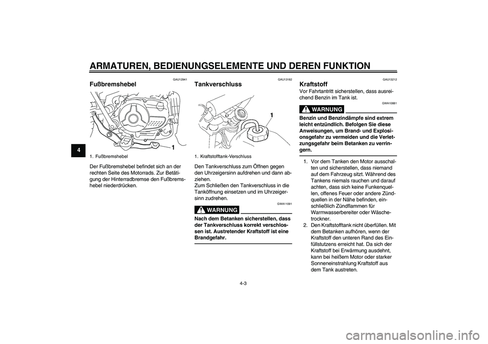 YAMAHA TTR110 2010 Betriebsanleitungen (in German) ARMATUREN, BEDIENUNGSELEMENTE UND DEREN FUNKTION
4-3
4
GAU12941
Fußbremshebel Der Fußbremshebel befindet sich an der
rechten Seite des Motorrads. Zur Betäti-
gung der Hinterradbremse den Fußbrems YAMAHA TTR110 2010 Betriebsanleitungen (in German) ARMATUREN, BEDIENUNGSELEMENTE UND DEREN FUNKTION
4-3
4
GAU12941
Fußbremshebel Der Fußbremshebel befindet sich an der
rechten Seite des Motorrads. Zur Betäti-
gung der Hinterradbremse den Fußbrems