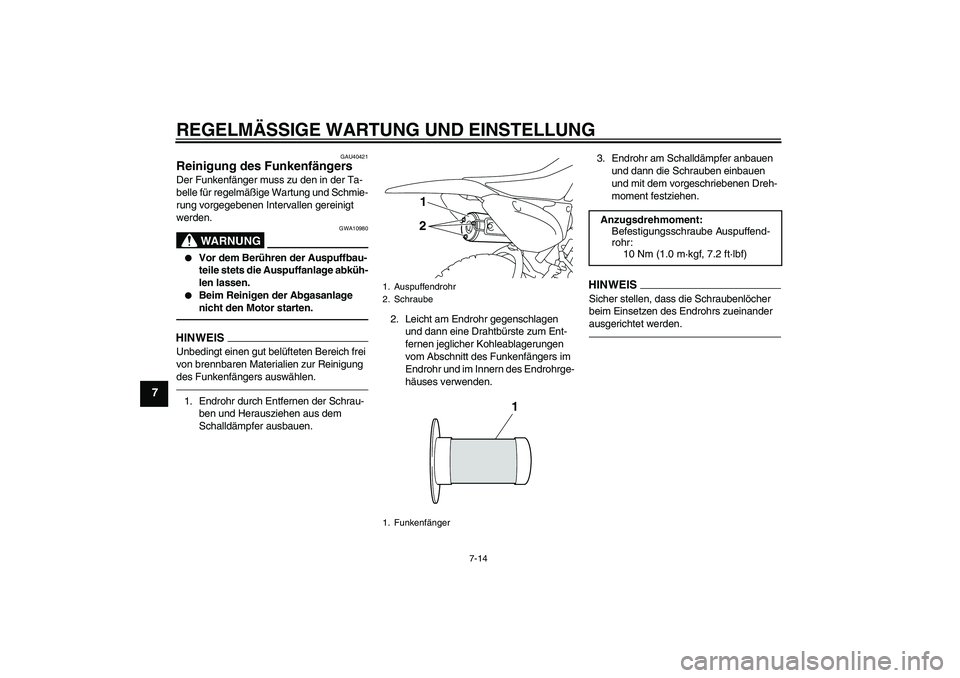 YAMAHA TTR110 2010 Betriebsanleitungen (in German) REGELMÄSSIGE WARTUNG UND EINSTELLUNG
7-14
7
GAU40421
Reinigung des Funkenfängers Der Funkenfänger muss zu den in der Ta-
belle für regelmäßige Wartung und Schmie-
rung vorgegebenen Intervallen g YAMAHA TTR110 2010 Betriebsanleitungen (in German) REGELMÄSSIGE WARTUNG UND EINSTELLUNG
7-14
7
GAU40421
Reinigung des Funkenfängers Der Funkenfänger muss zu den in der Ta-
belle für regelmäßige Wartung und Schmie-
rung vorgegebenen Intervallen g