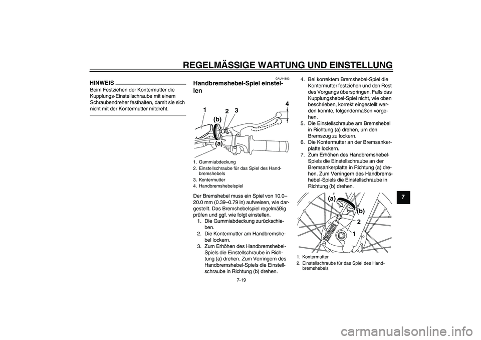 YAMAHA TTR110 2010 Betriebsanleitungen (in German) REGELMÄSSIGE WARTUNG UND EINSTELLUNG
7-19
7
HINWEISBeim Festziehen der Kontermutter die
Kupplungs-Einstellschraube mit einem
Schraubendreher festhalten, damit sie sich
nicht mit der Kontermutter m YAMAHA TTR110 2010 Betriebsanleitungen (in German) REGELMÄSSIGE WARTUNG UND EINSTELLUNG
7-19
7
HINWEISBeim Festziehen der Kontermutter die
Kupplungs-Einstellschraube mit einem
Schraubendreher festhalten, damit sie sich
nicht mit der Kontermutter m