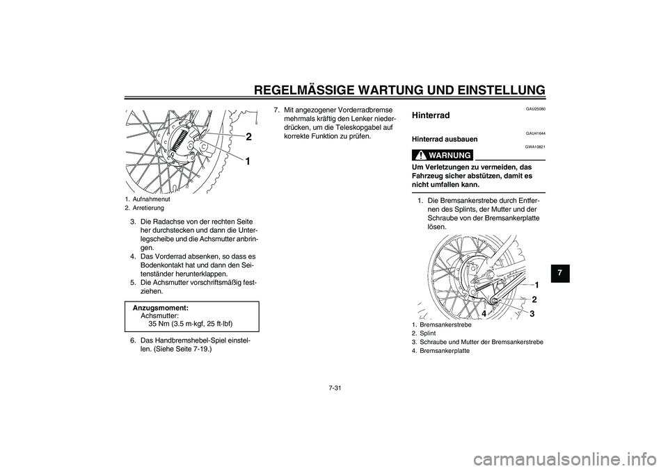 YAMAHA TTR110 2010 Betriebsanleitungen (in German) REGELMÄSSIGE WARTUNG UND EINSTELLUNG
7-31
7
3. Die Radachse von der rechten Seite
her durchstecken und dann die Unter-
legscheibe und die Achsmutter anbrin-
gen.
4. Das Vorderrad absenken, so dass e YAMAHA TTR110 2010 Betriebsanleitungen (in German) REGELMÄSSIGE WARTUNG UND EINSTELLUNG
7-31
7
3. Die Radachse von der rechten Seite
her durchstecken und dann die Unter-
legscheibe und die Achsmutter anbrin-
gen.
4. Das Vorderrad absenken, so dass e