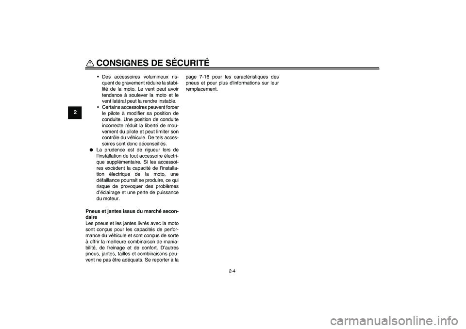 YAMAHA TTR110 2010 Notices Demploi (in French) CONSIGNES DE SÉCURITÉ
2-4
2
Des accessoires volumineux ris-
quent de gravement réduire la stabi-
lité de la moto. Le vent peut avoir
tendance à soulever la moto et le
vent latéral peut la rendr YAMAHA TTR110 2010 Notices Demploi (in French) CONSIGNES DE SÉCURITÉ
2-4
2
Des accessoires volumineux ris-
quent de gravement réduire la stabi-
lité de la moto. Le vent peut avoir
tendance à soulever la moto et le
vent latéral peut la rendr