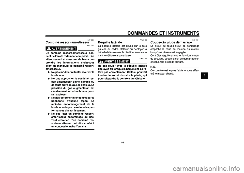 YAMAHA TTR110 2010 Notices Demploi (in French) COMMANDES ET INSTRUMENTS
4-8
4
FAU46021
Combiné ressort-amortisseur
AVERTISSEMENT
FWA10221
Ce combiné ressort-amortisseur con-
tient de l’azote fortement comprimé. Lire
attentivement et s’assu YAMAHA TTR110 2010 Notices Demploi (in French) COMMANDES ET INSTRUMENTS
4-8
4
FAU46021
Combiné ressort-amortisseur
AVERTISSEMENT
FWA10221
Ce combiné ressort-amortisseur con-
tient de l’azote fortement comprimé. Lire
attentivement et s’assu