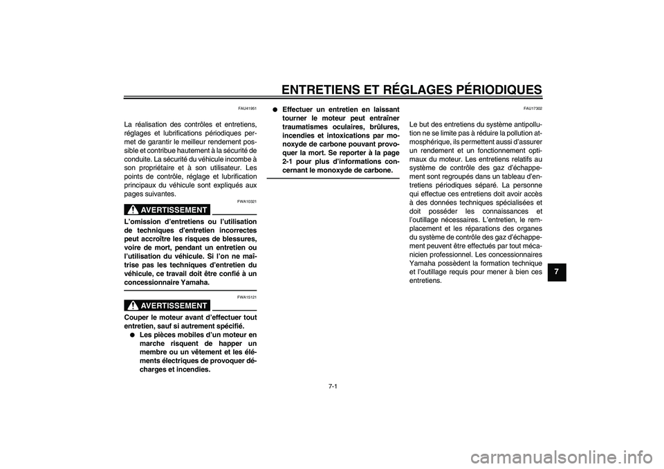 YAMAHA TTR110 2010 Notices Demploi (in French) ENTRETIENS ET RÉGLAGES PÉRIODIQUES
7-1
7
FAU41951
La réalisation des contrôles et entretiens,
réglages et lubrifications périodiques per-
met de garantir le meilleur rendement pos-
sible et cont YAMAHA TTR110 2010 Notices Demploi (in French) ENTRETIENS ET RÉGLAGES PÉRIODIQUES
7-1
7
FAU41951
La réalisation des contrôles et entretiens,
réglages et lubrifications périodiques per-
met de garantir le meilleur rendement pos-
sible et cont