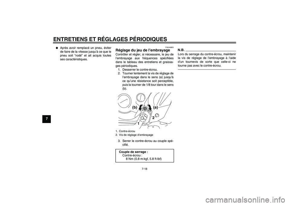 YAMAHA TTR110 2010  Notices Demploi (in French) ENTRETIENS ET RÉGLAGES PÉRIODIQUES
7-18
7

Après avoir remplacé un pneu, éviter
de faire de la vitesse jusqu’à ce que le
pneu soit “rodé” et ait acquis toutes
ses caractéristiques.
FAU4