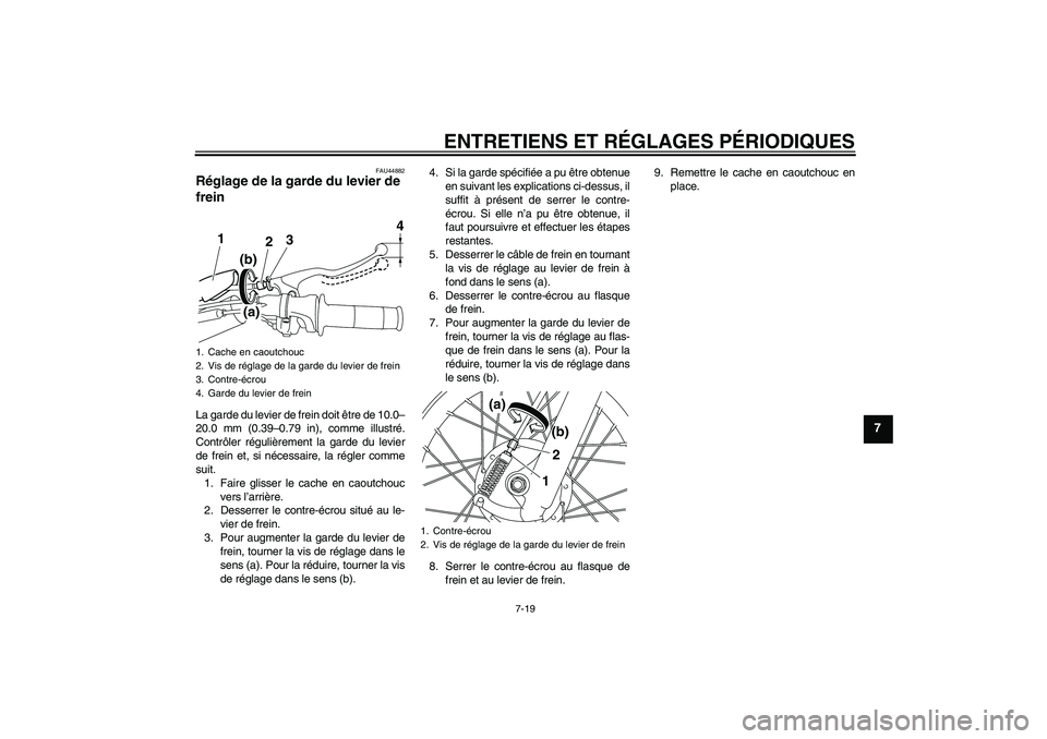 YAMAHA TTR110 2010 Notices Demploi (in French) ENTRETIENS ET RÉGLAGES PÉRIODIQUES
7-19
7
FAU44882
Réglage de la garde du levier de
frein La garde du levier de frein doit être de 10.0–
20.0 mm (0.39–0.79 in), comme illustré.
Contrôler r YAMAHA TTR110 2010 Notices Demploi (in French) ENTRETIENS ET RÉGLAGES PÉRIODIQUES
7-19
7
FAU44882
Réglage de la garde du levier de
frein La garde du levier de frein doit être de 10.0–
20.0 mm (0.39–0.79 in), comme illustré.
Contrôler r