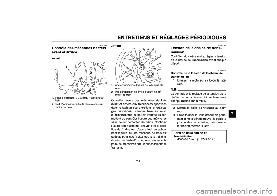 YAMAHA TTR110 2010 Notices Demploi (in French) ENTRETIENS ET RÉGLAGES PÉRIODIQUES
7-21
7
FAU22361
Contrôle des mâchoires de frein
avant et arrière AvantArrière
Contrôler l’usure des mâchoires de frein
avant et arrière aux fréquences s YAMAHA TTR110 2010 Notices Demploi (in French) ENTRETIENS ET RÉGLAGES PÉRIODIQUES
7-21
7
FAU22361
Contrôle des mâchoires de frein
avant et arrière AvantArrière
Contrôler l’usure des mâchoires de frein
avant et arrière aux fréquences s