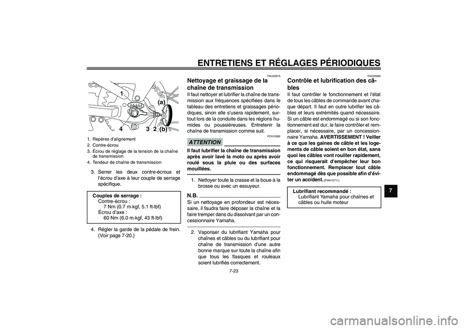 YAMAHA TTR110 2010 Notices Demploi (in French) ENTRETIENS ET RÉGLAGES PÉRIODIQUES
7-23
7
3. Serrer les deux contre-écrous et
l’écrou d’axe à leur couple de serrage
spécifique.
4. Régler la garde de la pédale de frein.
(Voir page 7-20.) YAMAHA TTR110 2010 Notices Demploi (in French) ENTRETIENS ET RÉGLAGES PÉRIODIQUES
7-23
7
3. Serrer les deux contre-écrous et
l’écrou d’axe à leur couple de serrage
spécifique.
4. Régler la garde de la pédale de frein.
(Voir page 7-20.)
