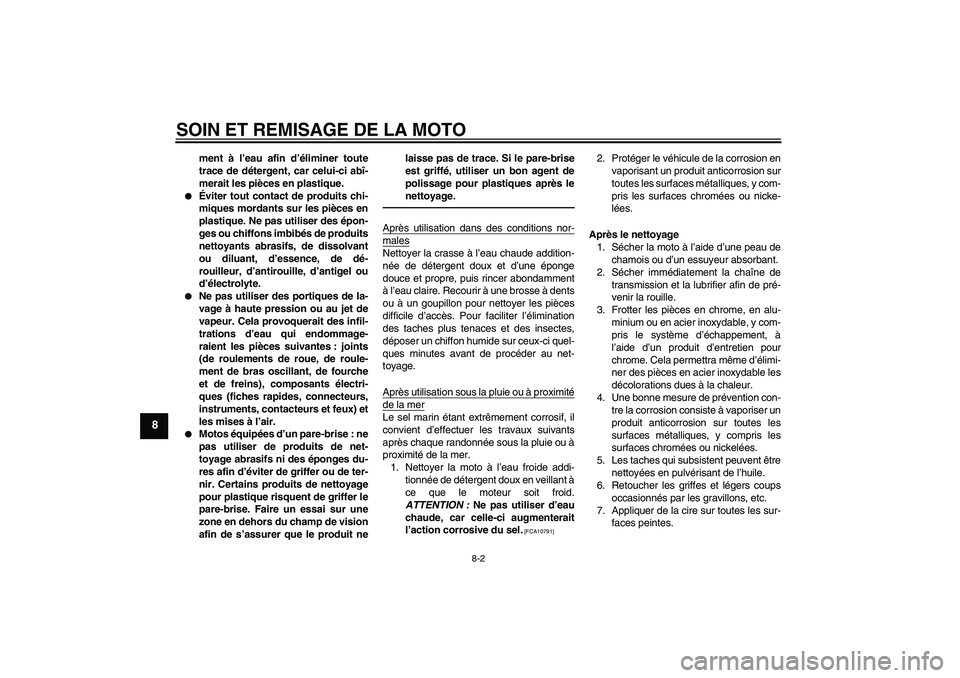 YAMAHA TTR110 2010 Notices Demploi (in French) SOIN ET REMISAGE DE LA MOTO
8-2
8
ment à l’eau afin d’éliminer toute
trace de détergent, car celui-ci abî-
merait les pièces en plastique.
Éviter tout contact de produits chi-
miques morda YAMAHA TTR110 2010 Notices Demploi (in French) SOIN ET REMISAGE DE LA MOTO
8-2
8
ment à l’eau afin d’éliminer toute
trace de détergent, car celui-ci abî-
merait les pièces en plastique.
Éviter tout contact de produits chi-
miques morda