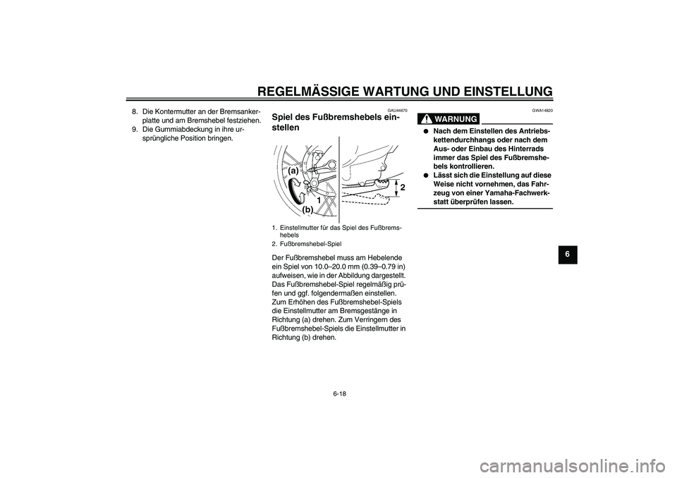 YAMAHA TTR110 2009  Betriebsanleitungen (in German) REGELMÄSSIGE WARTUNG UND EINSTELLUNG
6-18
6
8. Die Kontermutter an der Bremsanker-
platte und am Bremshebel festziehen.
9. Die Gummiabdeckung in ihre ur-
sprüngliche Position bringen.
GAU44670
Spiel